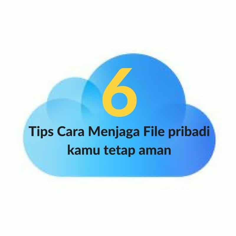 You are currently viewing 6 Tips Cara Menjaga File Pribadi Kamu Tetap Aman