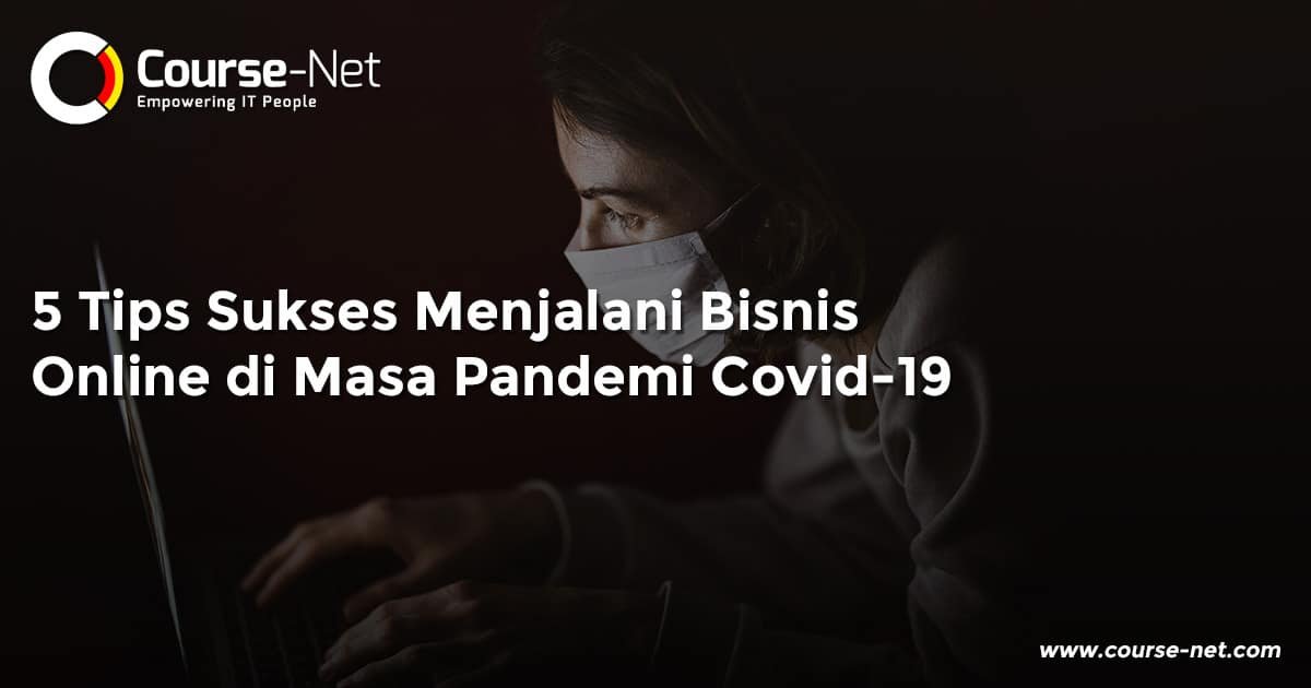 You are currently viewing 5 Tips Sukses Menjalani Bisnis Online di Masa Pandemi Covid-19