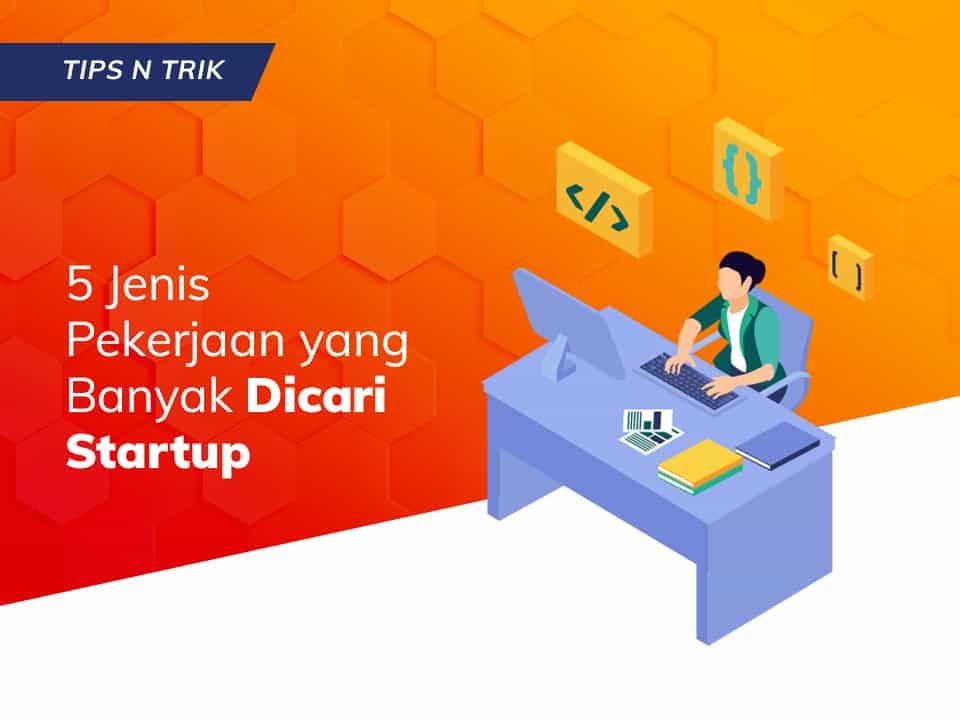 You are currently viewing 5 Jenis Pekerjaan yang Banyak Dicari Startup