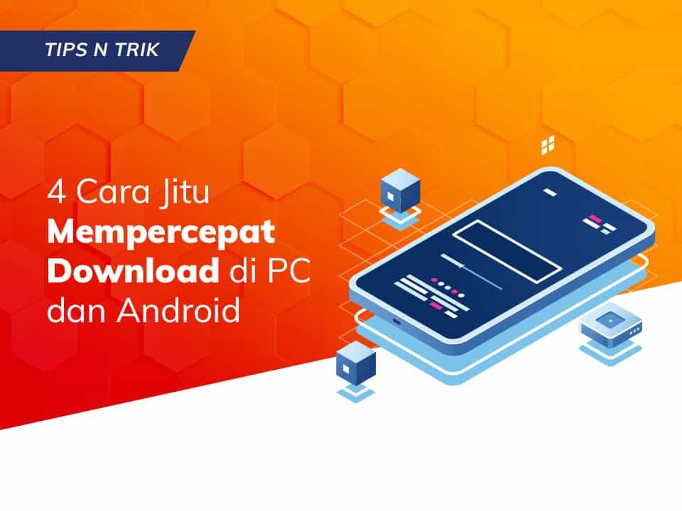 Read more about the article 4 Cara Jitu Mempercepat Download di PC dan Android