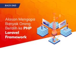 Read more about the article Alasan Mengapa Banyak Orang Beralih ke PHP Laravel Framework