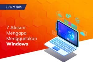 Read more about the article 7 Alasan Mengapa Menggunakan Windows
